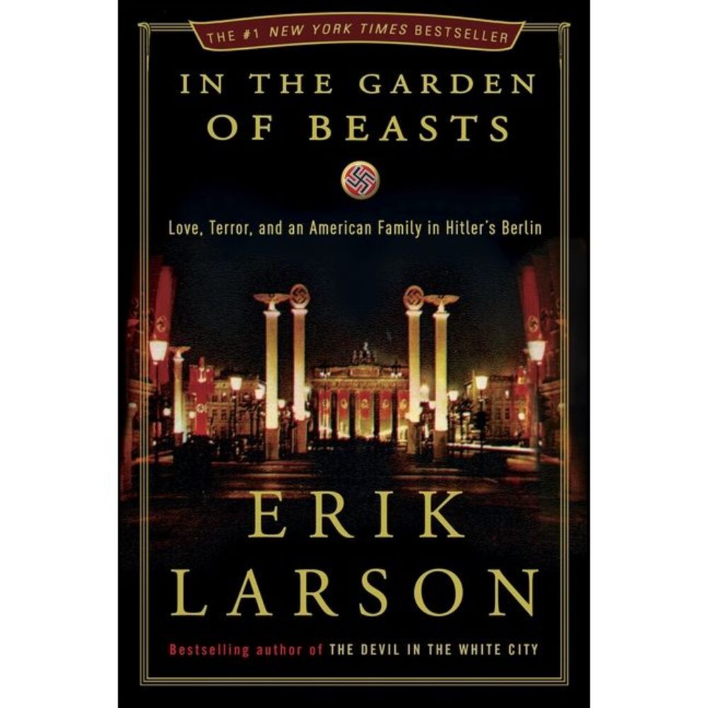 In the Garden of Beasts: Love, Terror, and an American Family in Hitler's Berlin